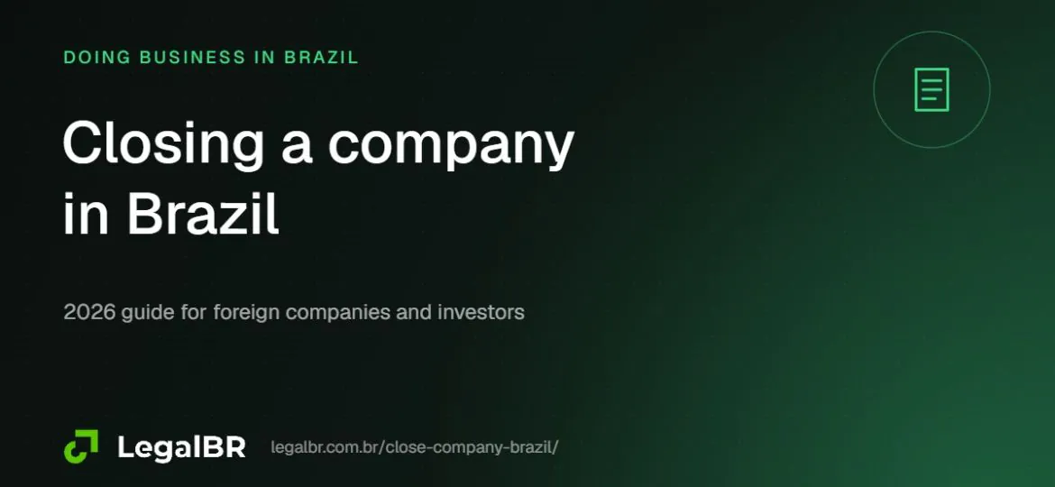 How to Close a Company in Brazil: Dissolution and Liquidation for Foreign Owners (2026)