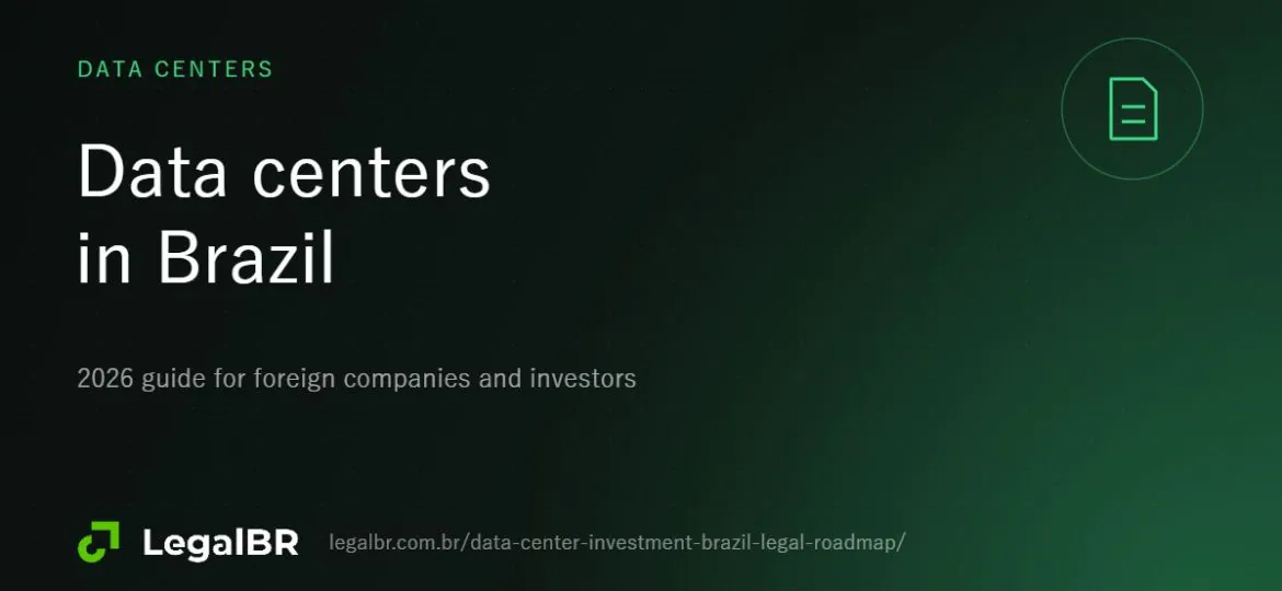 Investing in Data Centers in Brazil (2026): Legal and Regulatory Roadmap for Foreign Investors