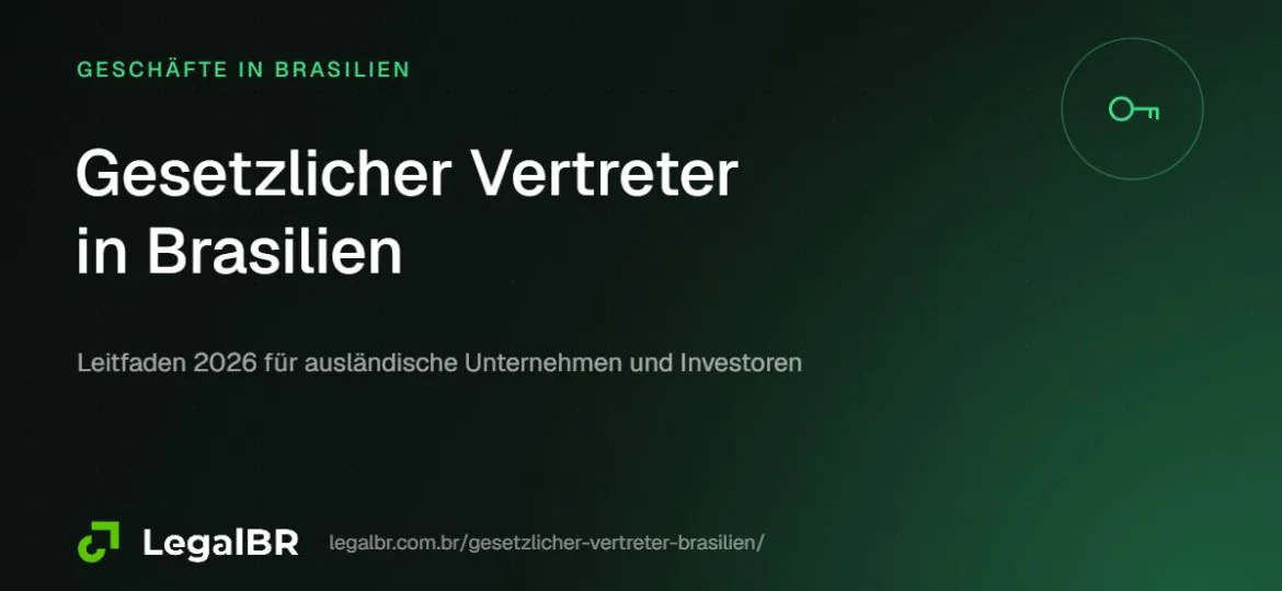 Gesetzlicher Vertreter in Brasilien: Pflichten, Vollmacht und Firmengründung (2026)