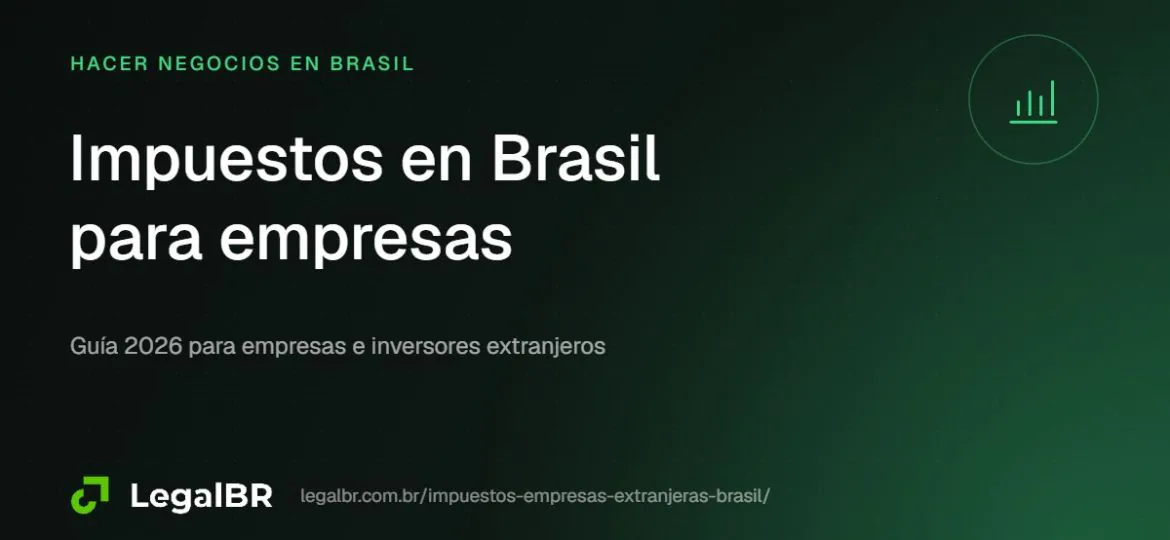 Impuestos para empresas extranjeras en Brasil (2026): regímenes y reforma tributaria