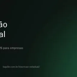 Inscrição estadual: o que é, quem precisa e como obter (2026)