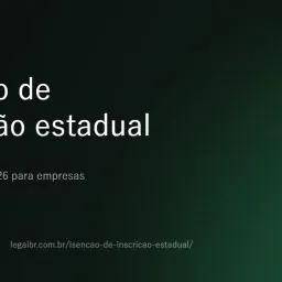 Isenção de inscrição estadual: quem pode ficar sem IE e como emitir nota em 2026